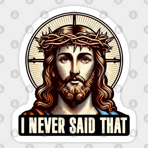 I NEVER SAID THAT meme Jesus Christ WWJD Sticker by Plushism